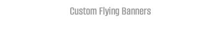Custom Flying Banners