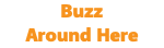 Buzz  Around Here